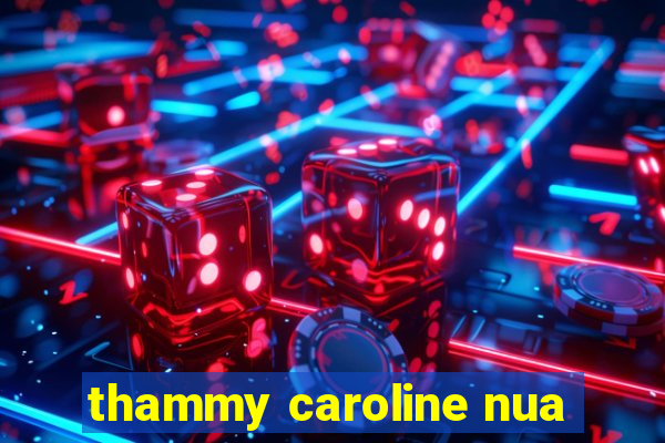 thammy caroline nua